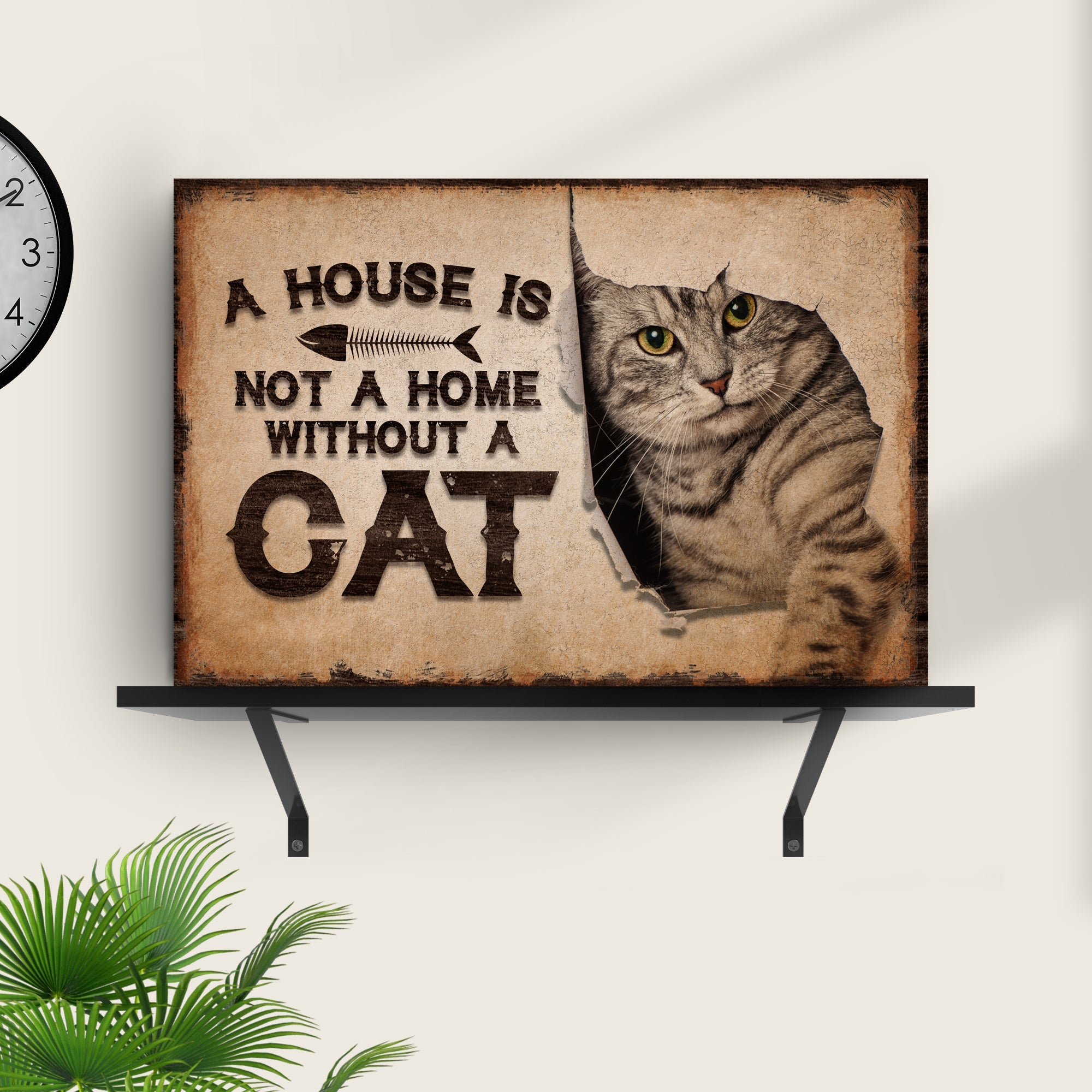 A House is Not a Home Without a Cat- Pet Home Decor Sign